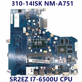 Mainboard 310-15ISK CG411/CG511/CZ411/CZ511 NM-A751 Nešiojamojo kompiuterio pagrindinę Plokštę Su SR2EZ I7-6500U CPU Visiškai Išbandyta, veikia Gerai